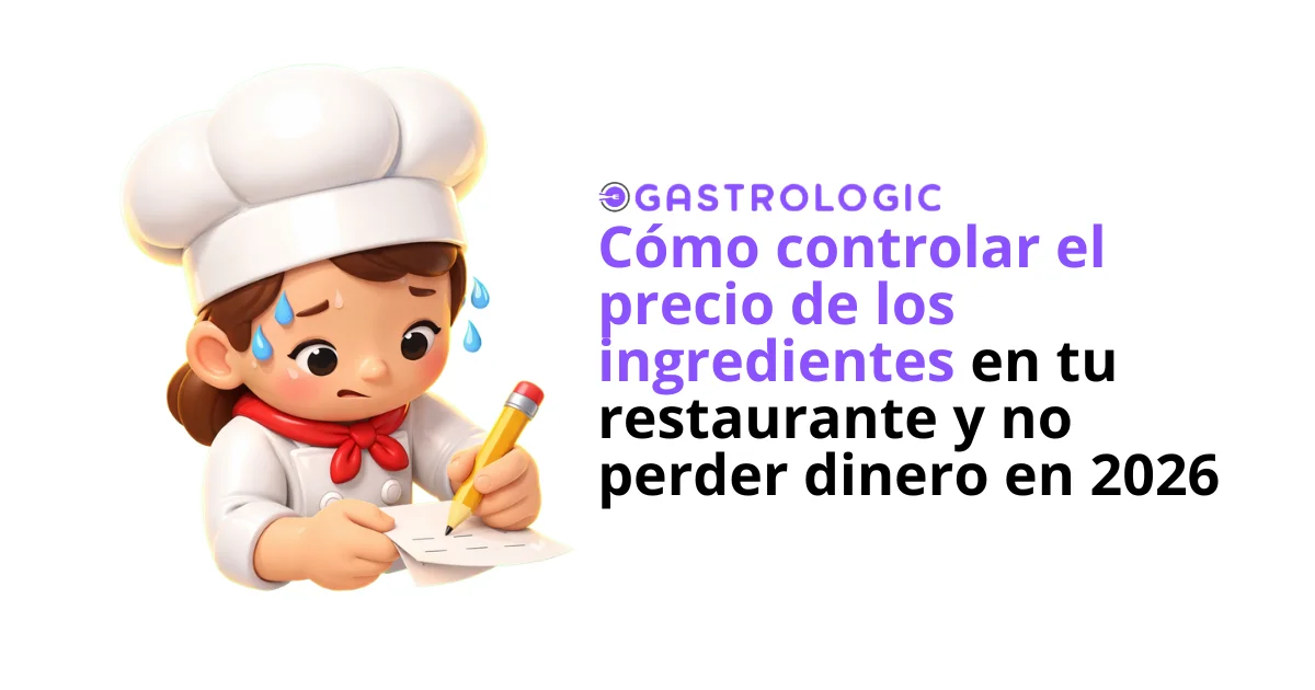Cómo Controlar el Precio de los Ingredientes en tu Restaurante en 2026 | Gastrologic